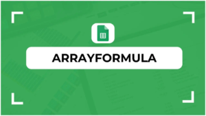 arrayformula Google Sheets
